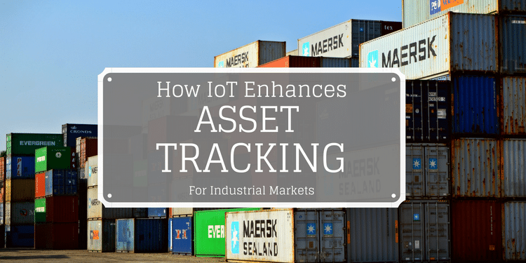 How IoT Enhances Asset Tracking in Industrial Markets