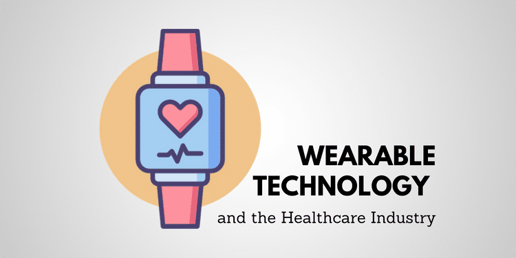 Wearable Technology and the Healthcare Industry