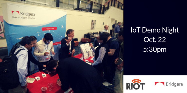 Come by the Bridgera Booth at RIoT’s IoT Demo Night on Oct. 22nd!