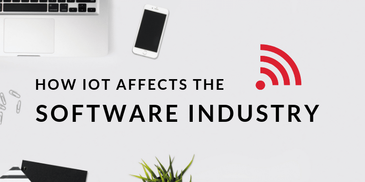 How the Internet of Things Affects the Software Industry