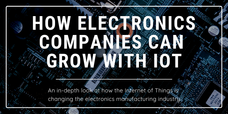 How Electronics Companies Can Grow with IoT