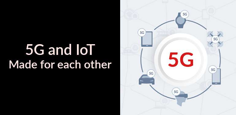 5G and IoT Made for each other 5G and IoT Made for each other