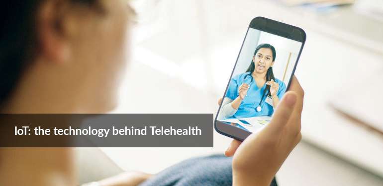 IoT the technology behind Telehealth IoT the technology behind Telehealth