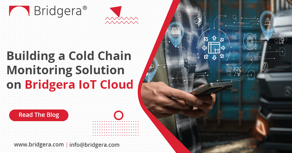 Build a Robust Cold Chain Monitoring Solution with Bridgera IoT Cloud 