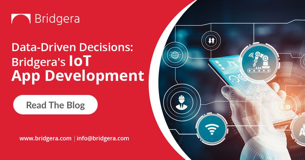 Connecting Devices to Data: How Bridgera’s Application Development Can Enhance Your IoT Project? 