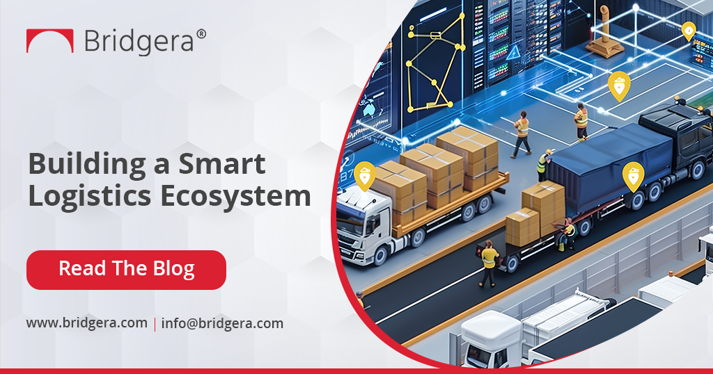 Building a Smart Logistics Ecosystem: How IoT is Transforming Logistics with Bridgera?