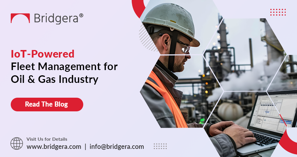 Streamlining Fleet Operations in Oil & Gas with Bridgera’s IoT-Powered Management