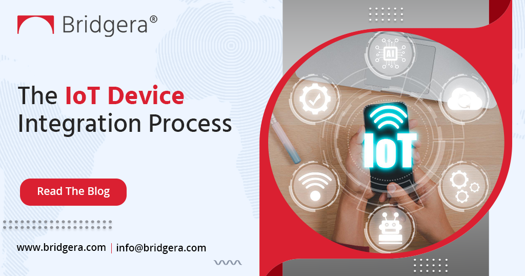 The IoT Device Integration Process: A Step-by-Step Guide